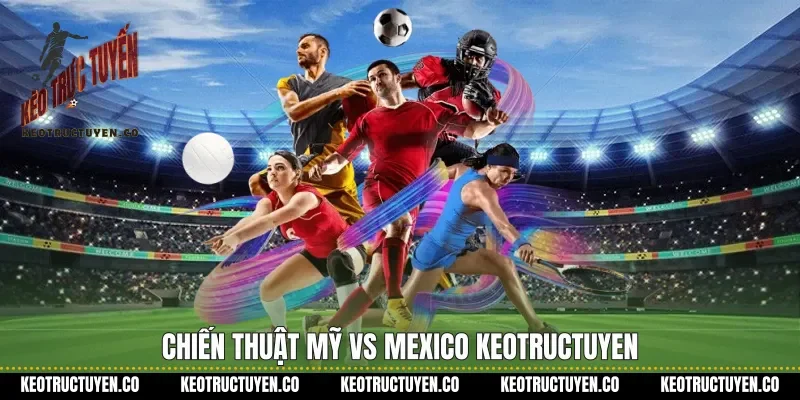 Chiến thuật Mỹ vs Mexico Keotructuyen