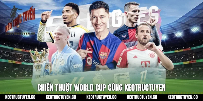 Chiến thuật World Cup cùng keotructuyen
