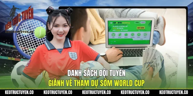 Danh Sách Đội Tuyển Giành Vé Tham Dự Sớm World Cup