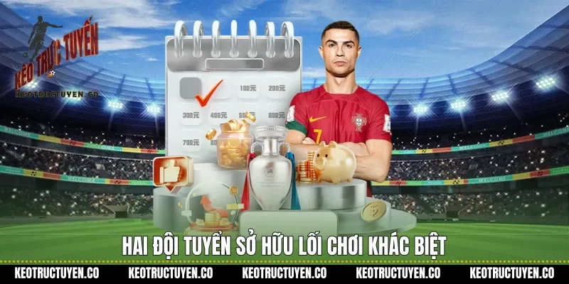 Hai đội tuyển sở hữu lối chơi khác biệt&nbsp;