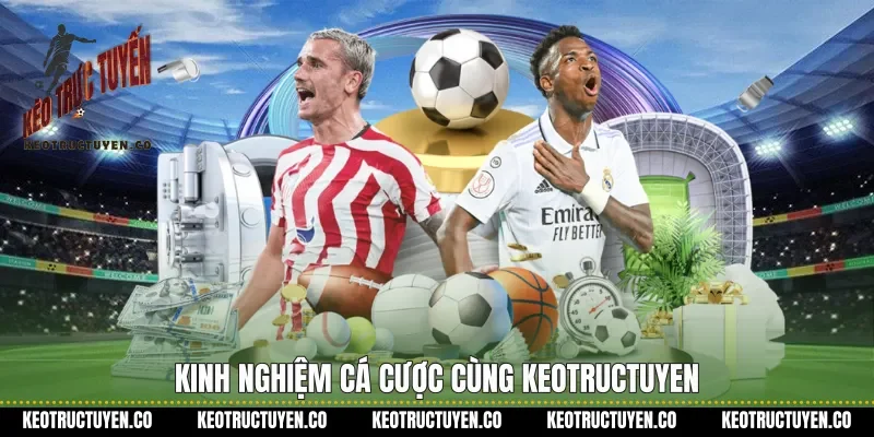 Kinh nghiệm cá cược cùng Keotructuyen