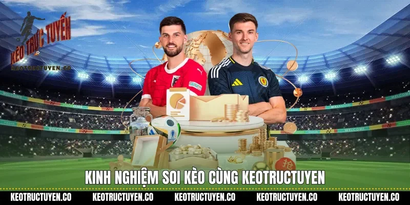 Kinh nghiệm soi kèo cùng Keotructuyen