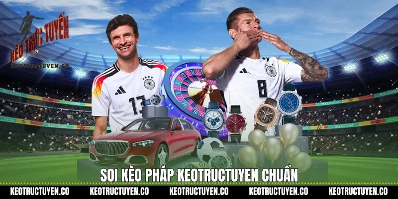 Soi kèo Pháp keotructuyen chuẩn