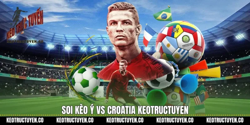 Soi kèo Ý vs Croatia Keotructuyen
