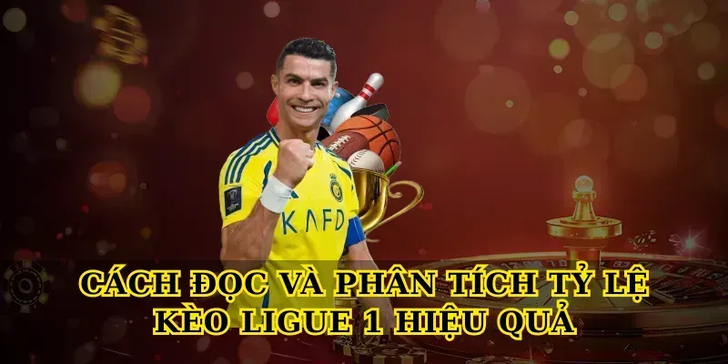 Cách Đọc Và Phân Tích Tỷ Lệ Kèo Ligue 1 Hiệu Quả