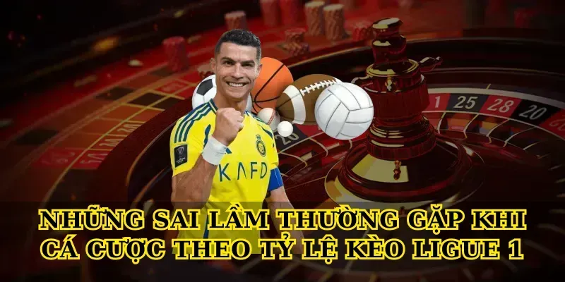 Những Sai Lầm Thường Gặp Khi Cá Cược Theo Tỷ Lệ Kèo Ligue 1